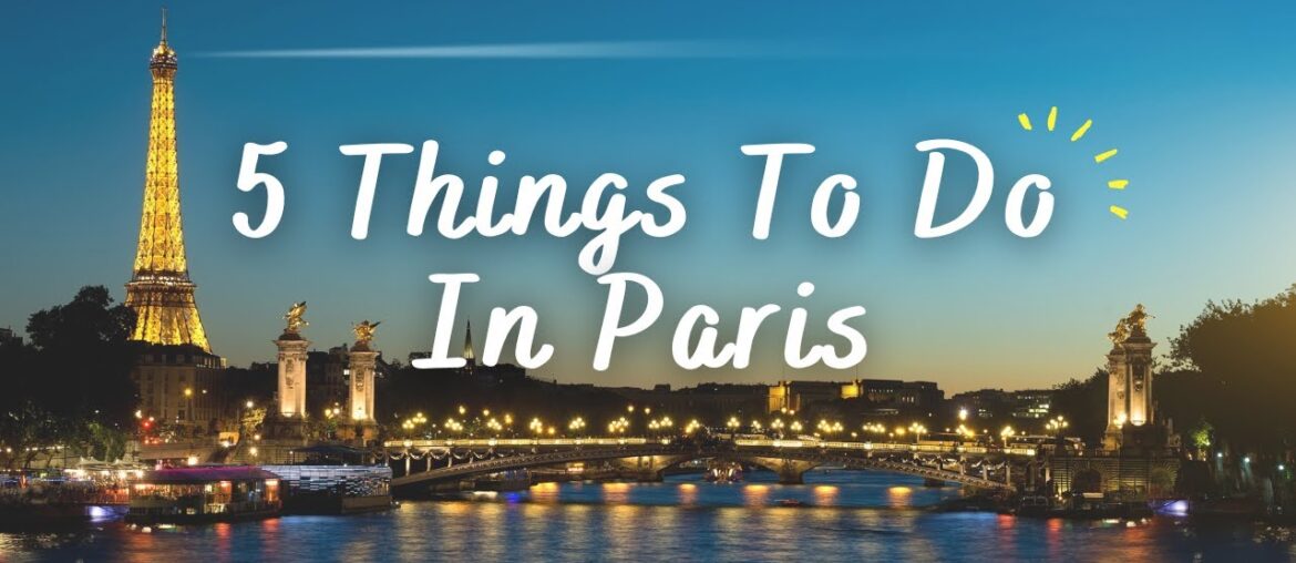 Experience Paris Like Never Before: Top 5 Must-Do’s Revealed Experience Paris Like Never Before: Top 5 Must-Do's Revealed