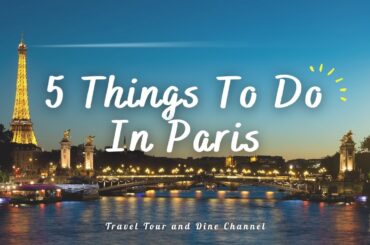 Experience Paris Like Never Before: Top 5 Must-Do's Revealed