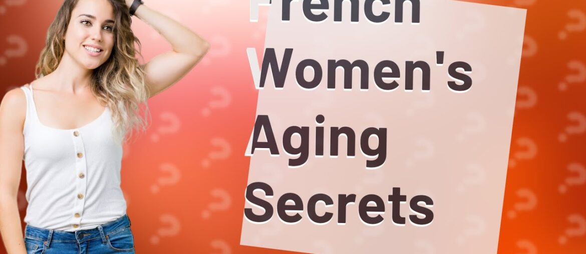 How Can I Age Gracefully Like French Women? How Can I Age Gracefully Like French Women?