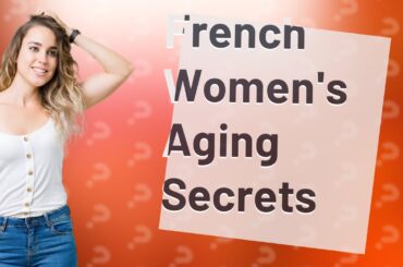 How Can I Age Gracefully Like French Women?