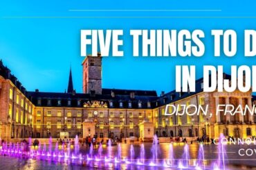 Five Things To Do in Dijon, France | Djion | France | Visit France | Dijon Attractions
