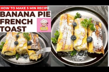 Banana Pie French Toast:A Sweet and Savory Morning Treat|5 min breakfast recipe