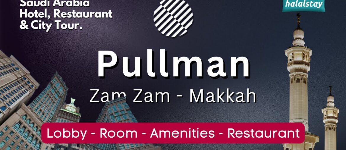 Zam Zam Pullman Makkah – Room & Restaurant Tour Zam Zam Pullman Makkah - Room & Restaurant Tour