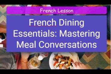 French Dining Essentials: Mastering Meal Conversations