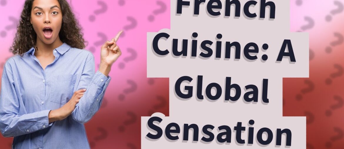 How Did French Cuisine Become a Global Sensation? How Did French Cuisine Become a Global Sensation?