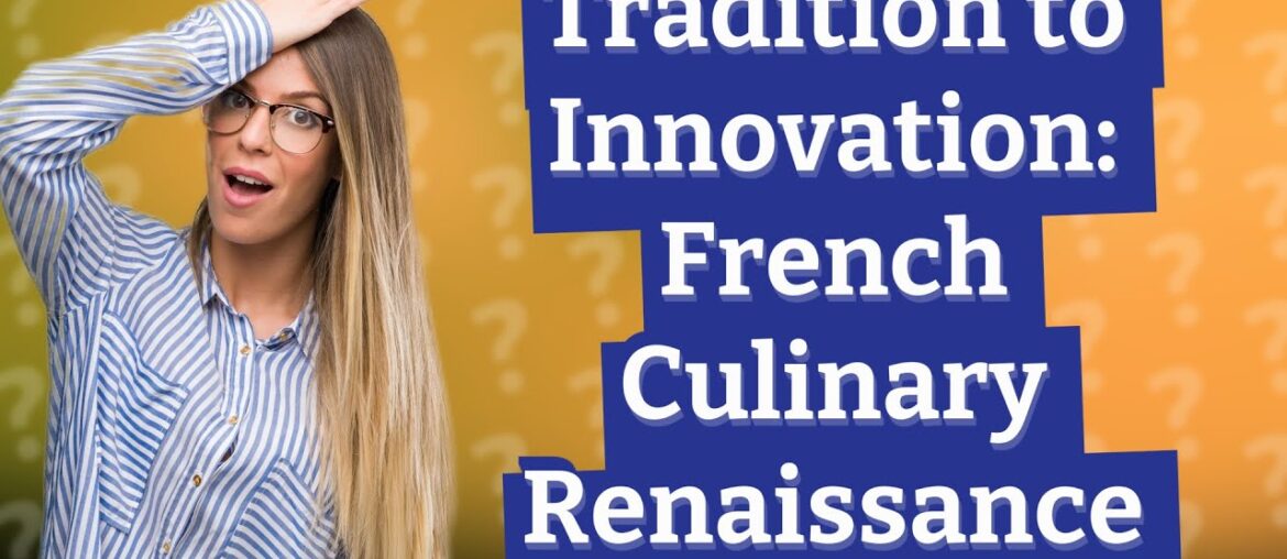 How Did the French Culinary Renaissance Shape My Dining Experience? How Did the French Culinary Renaissance Shape My Dining Experience?