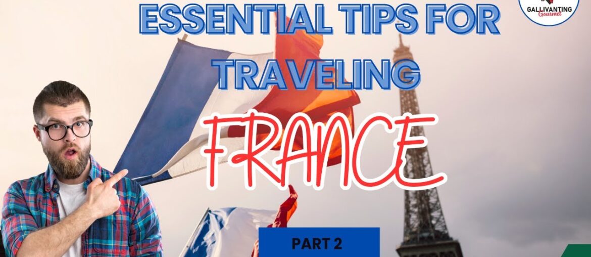 Essential Tips for Traveling France – Everything You Need to Know! Part 2 Essential Tips for Traveling France - Everything You Need to Know! Part 2