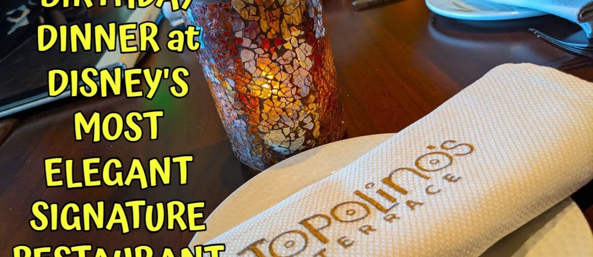 BIRTHDAY DINNER at DISNEY’S MOST ELEGANT SIGNATURE RESTAURANT BIRTHDAY DINNER at DISNEY'S MOST ELEGANT SIGNATURE RESTAURANT