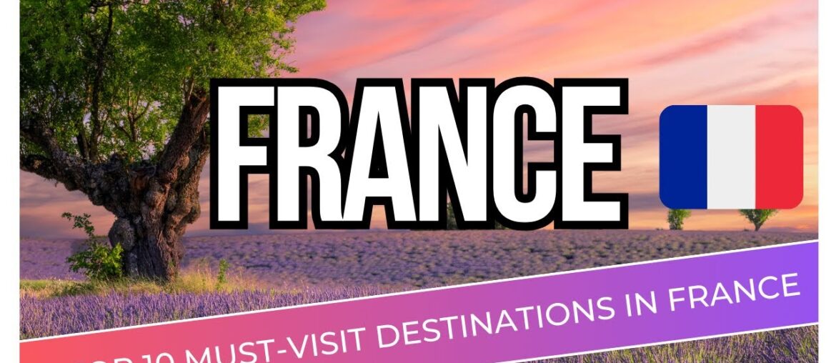 Top 10 MUST Visit Destinations In The Wonderful Country of France! Top 10 MUST Visit Destinations In The Wonderful Country of France!