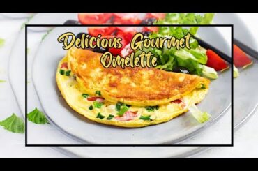Simply Delicious Gourmet Omelette Recipe that you'll love!