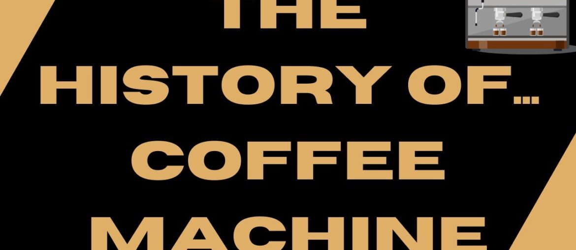 The History of the Coffee Machine