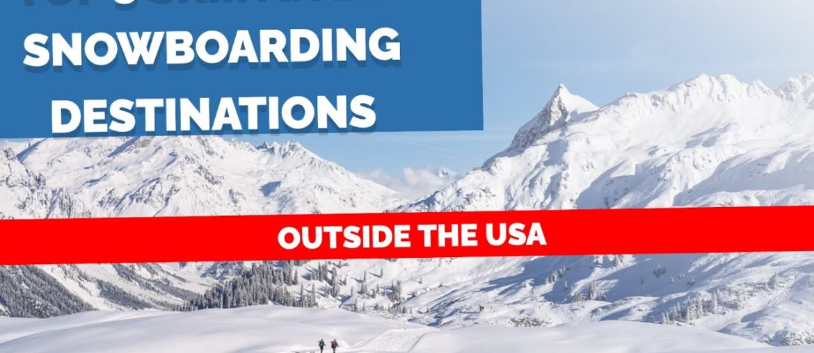 Top 5 Skiing and Snowboarding Destinations Outside the USA Top 5 Skiing and Snowboarding Destinations Outside the USA