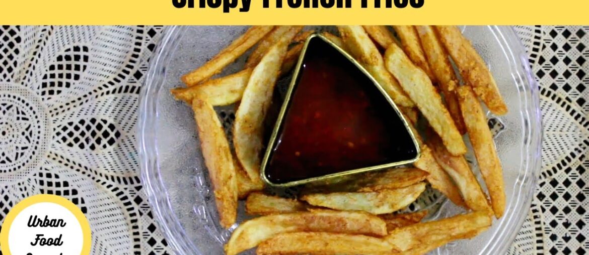 Crispy French Fries Recipe By Urban Food Secrets Crispy French Fries Recipe By Urban Food Secrets
