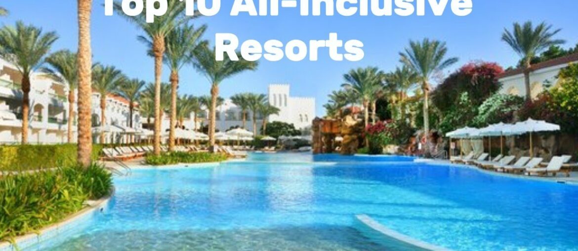 Top 10 All-Inclusive Resorts Top 10 All-Inclusive Resorts