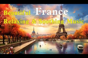 France: Beautiful Relaxing Music, Peaceful Soothing Music, Beautiful Scenery Paintings