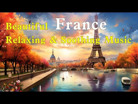 France: Beautiful Relaxing Music, Peaceful Soothing Music, Beautiful Scenery Paintings France: Beautiful Relaxing Music, Peaceful Soothing Music, Beautiful Scenery Paintings