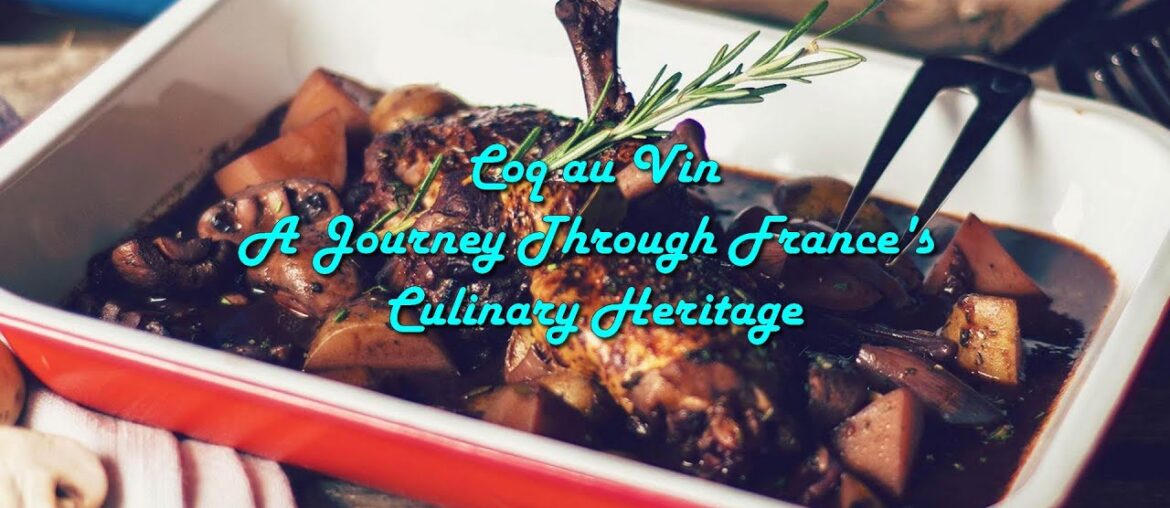 Coq au Vin: A Journey Through France's Culinary Heritage