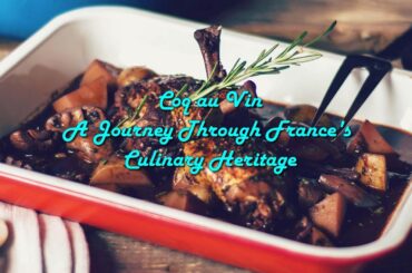 Coq au Vin: A Journey Through France's Culinary Heritage