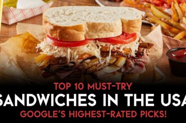 Top 10 Must-Try Sandwiches in the USA: Google's Highest-Rated Picks!"