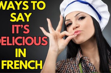Ways To Say  IT'S DELICIOUS In French