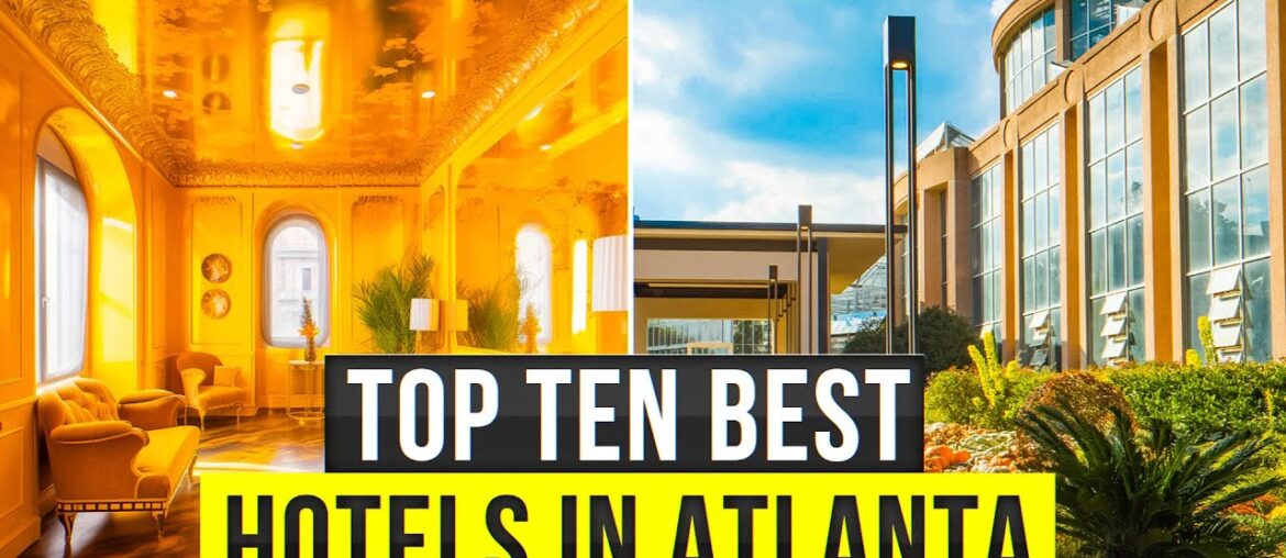Top 10 Best Luxury Hotels in Atlanta, Georgia | ATLANTA TRAVEL GUIDE 2023