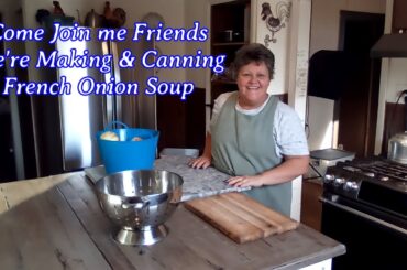 Making & Canning French Onion Soup   Come Join Me Friends
