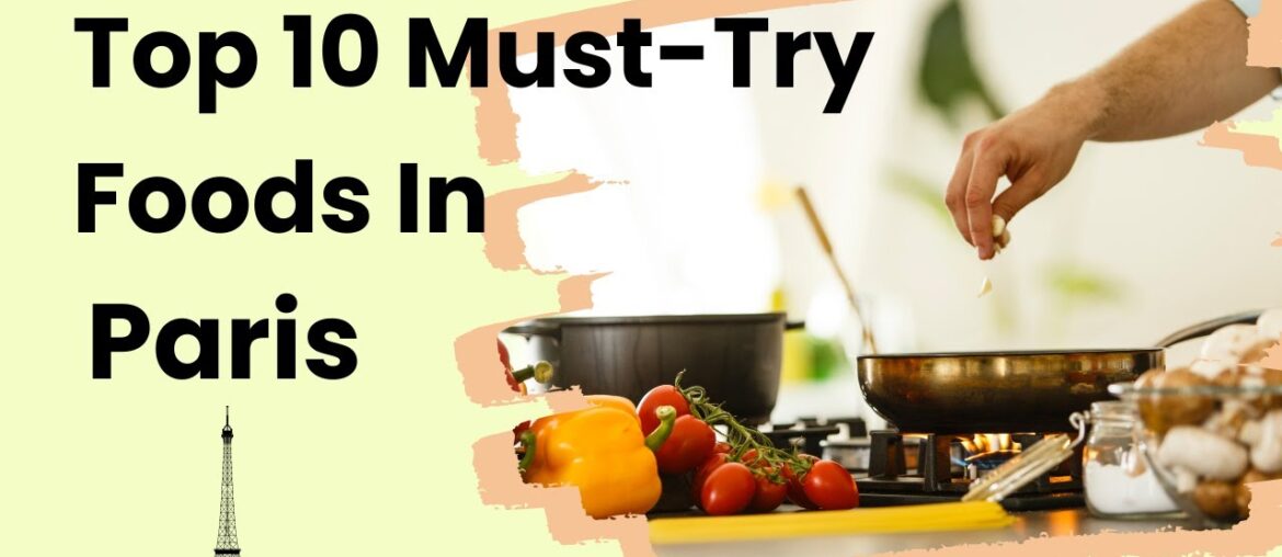 Top 10 Must-Try Foods in Paris