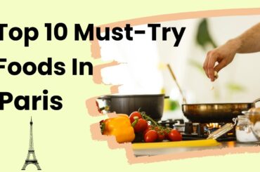 Top 10 Must-Try Foods in Paris