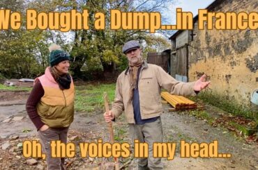 #23 Voices in my head! We bought a dump...in France! Episode 4