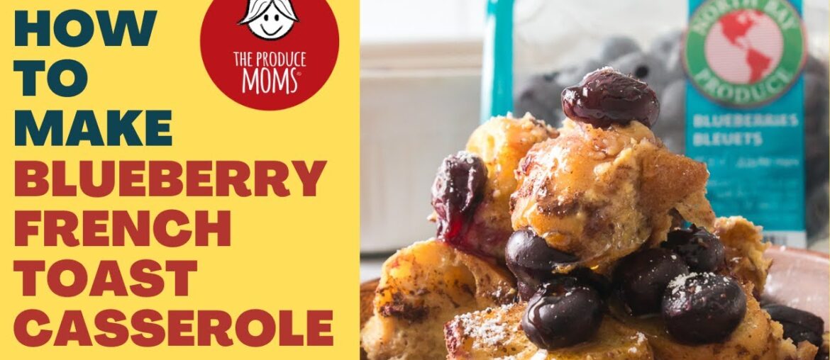 How To Make Blueberry French Toast Casserole With Recipe & Directions