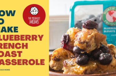 How To Make Blueberry French Toast Casserole With Recipe & Directions
