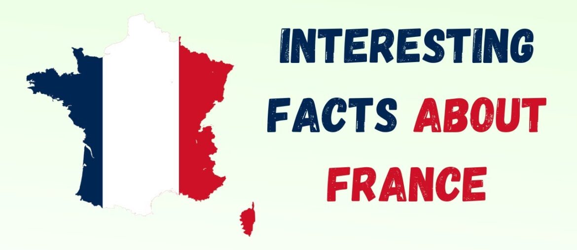 Amazing And Unique Facts About France Amazing And Unique Facts About France
