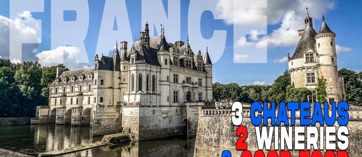 French Chateaus | Loire Valley, Chateaudun, Chenonceau & a Bad Azz Winery