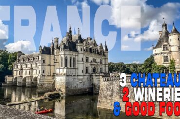 French Chateaus | Loire Valley, Chateaudun, Chenonceau & a Bad Azz Winery