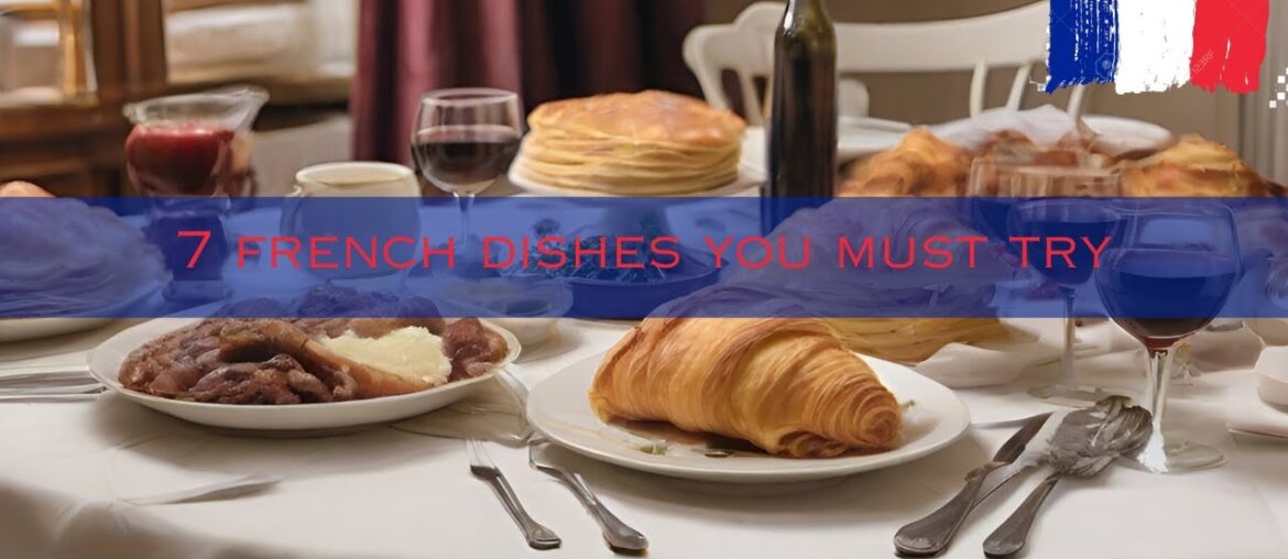 7 French Dishes you MUST try