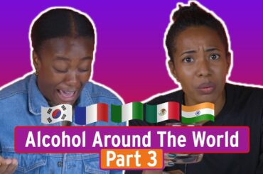 Brits Try Alcohol From Around The World Pt.3