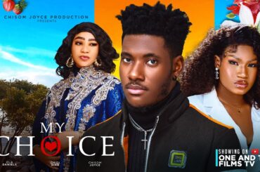 MY CHOICE  - CHIDI DIKE, OLA DANIELS, CHISOM JOYCE latest 2023 nigerian movie