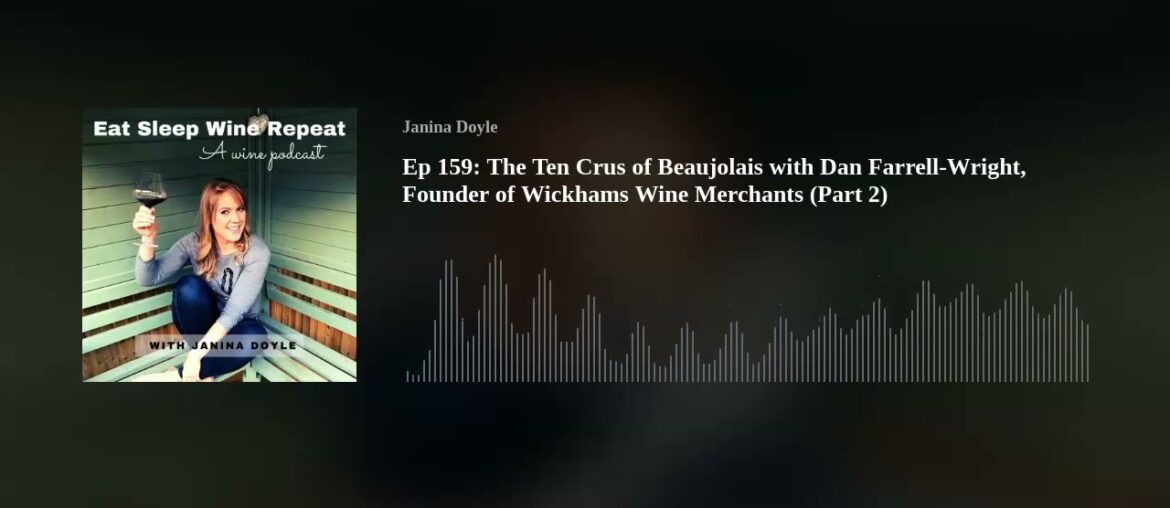 Ep 159: The Ten Crus of Beaujolais with Dan Farrell-Wright, Founder of Wickhams Wine Merchants (Part Ep 159: The Ten Crus of Beaujolais with Dan Farrell-Wright, Founder of Wickhams Wine Merchants (Part