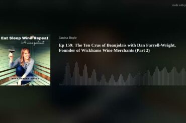 Ep 159: The Ten Crus of Beaujolais with Dan Farrell-Wright, Founder of Wickhams Wine Merchants (Part