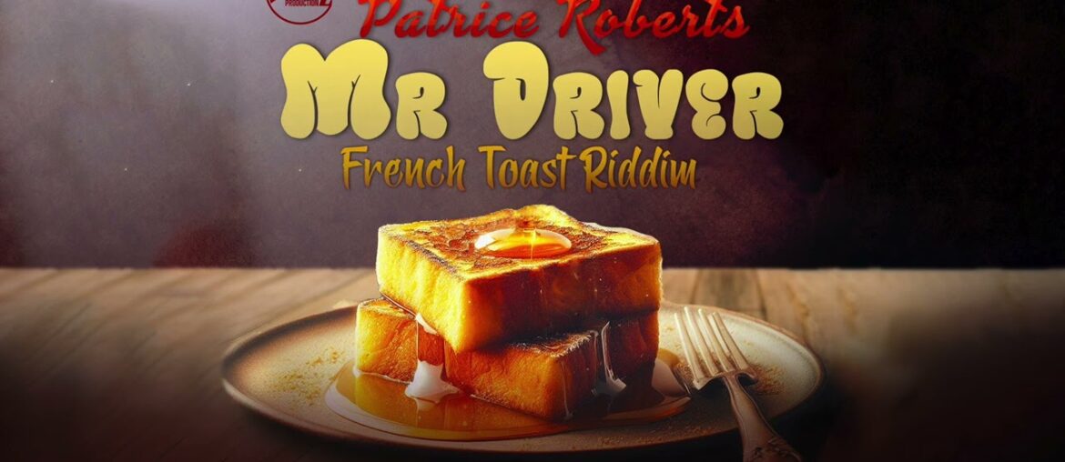 Patrice Roberts - Mr  Driver (French Toast Riddim) [Vibez Productionz]