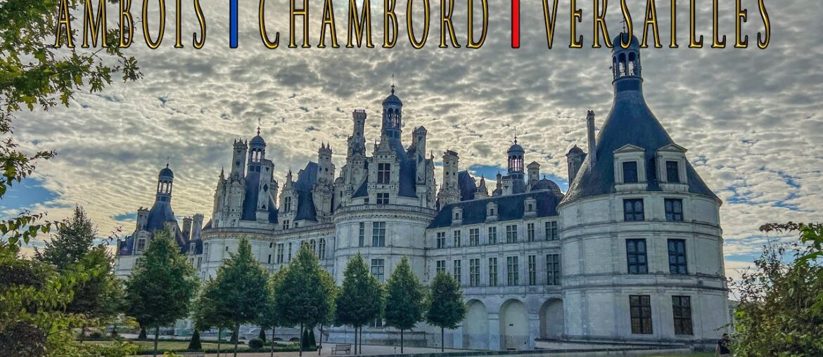 Loire Valley | Chambord | Ambois | Versailles Palace - France