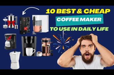 Top 10 best and cheapest coffee maker |