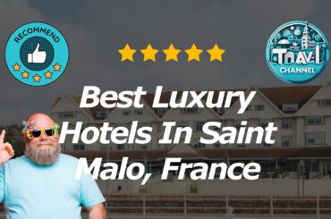 9 Best Luxury Hotels In Saint Malo, France