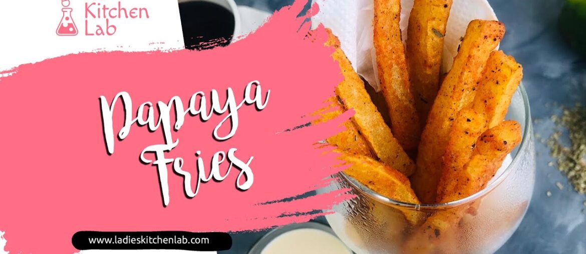 Papaya Fries | Healthy French Fries Recipe | Ladies Kitchen Lab