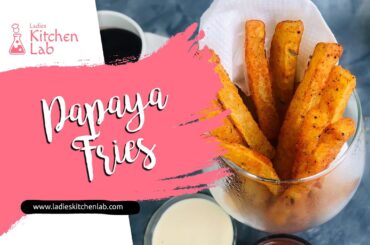 Papaya Fries | Healthy French Fries Recipe | Ladies Kitchen Lab