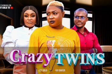 CRAZY TWINS (Full Movie) - LIZZY GOLD, RAYMOND OKAFOR - 2023 Latest Nigerian Movie
