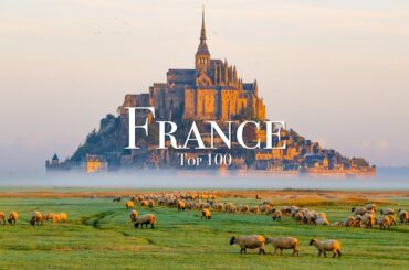Top 100 Places To Visit in France - Ultimate Travel Guide