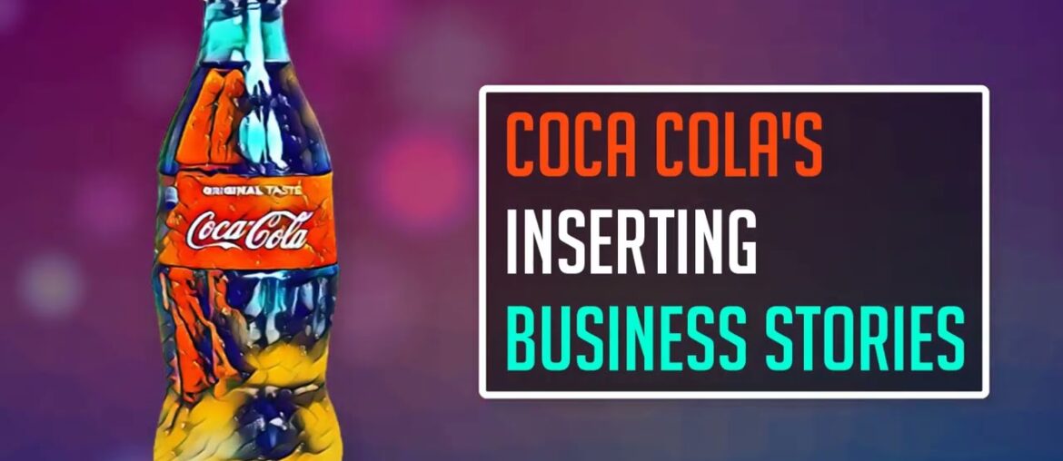 Coca Cola's Inserting Business Stories From Binging To Now