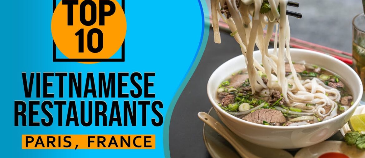 Top 10 Best Vietnamese Restaurants in Paris, France Top 10 Best Vietnamese Restaurants in Paris, France