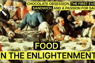 The First Sandwich, Dining At Versailles & A New Chocolate Craze | Enlightenment Food Documentary